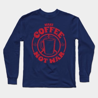 Make Coffee Not War Long Sleeve T-Shirt